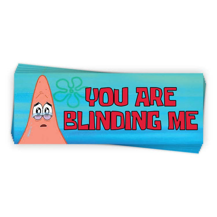 You Are Blinding Me - Bumper Sticker