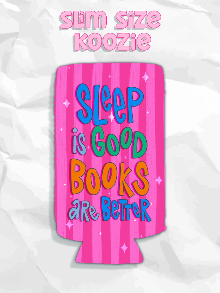 Sleep is good books are better koozie - slim